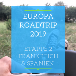 Europa Roadtrip 2019 Etappe 2 - Frankreich und Spanien