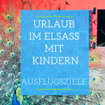 Urlaub in Elsass mit Kindern - Die besten Ausflugsziele