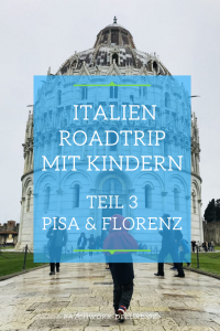 Roadtrip durch Norditalien mit Kindern Pisa und Florenz